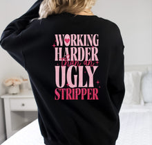 Load image into Gallery viewer, Sweatshirt. "Working Harder Than an Ugly Stripper